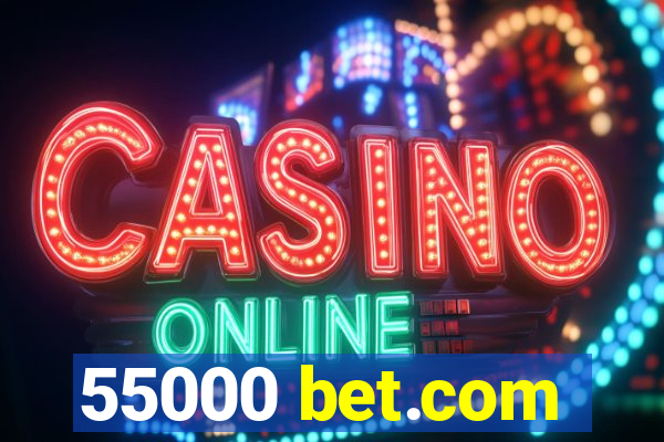 55000 bet.com